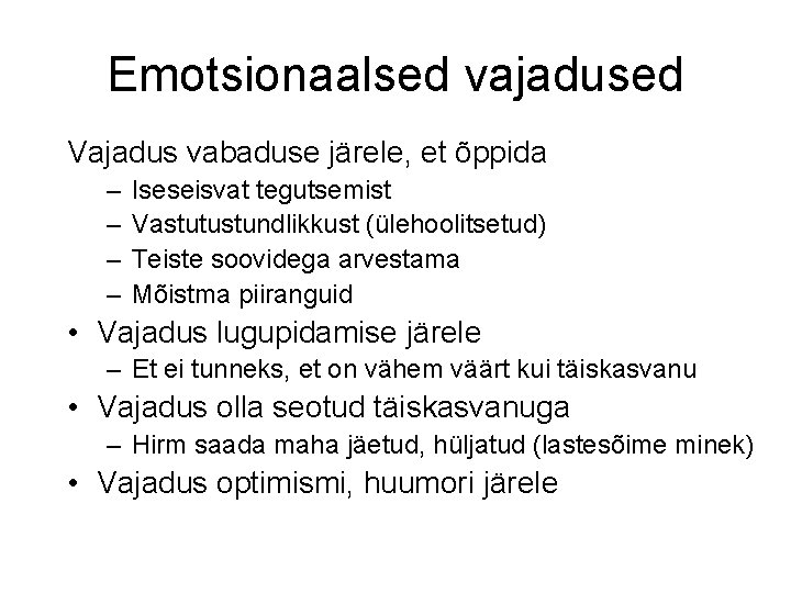 Emotsionaalsed vajadused Vajadus vabaduse järele, et õppida – – Iseseisvat tegutsemist Vastutustundlikkust (ülehoolitsetud) Teiste