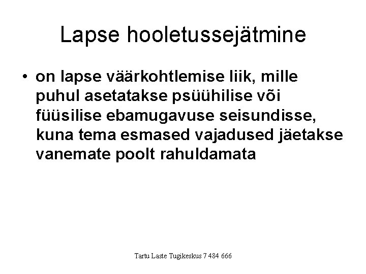 Lapse hooletussejätmine • on lapse väärkohtlemise liik, mille puhul asetatakse psüühilise või füüsilise ebamugavuse