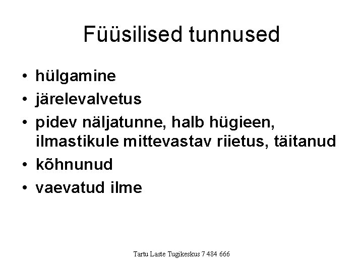 Füüsilised tunnused • hülgamine • järelevalvetus • pidev näljatunne, halb hügieen, ilmastikule mittevastav riietus,