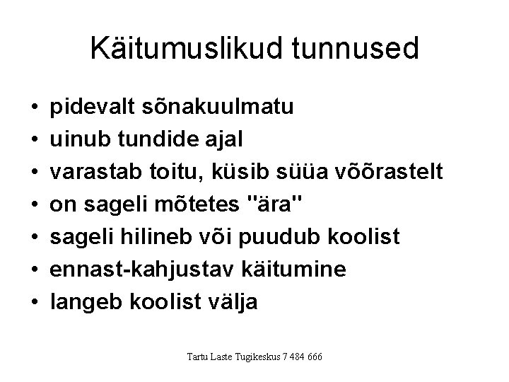 Käitumuslikud tunnused • • pidevalt sõnakuulmatu uinub tundide ajal varastab toitu, küsib süüa võõrastelt