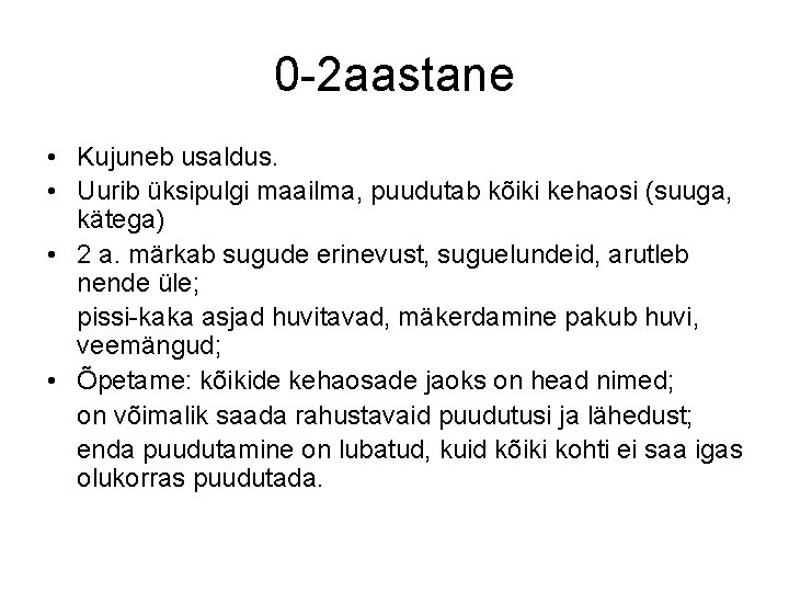 0 -2 aastane • Kujuneb usaldus. • Uurib üksipulgi maailma, puudutab kõiki kehaosi (suuga,