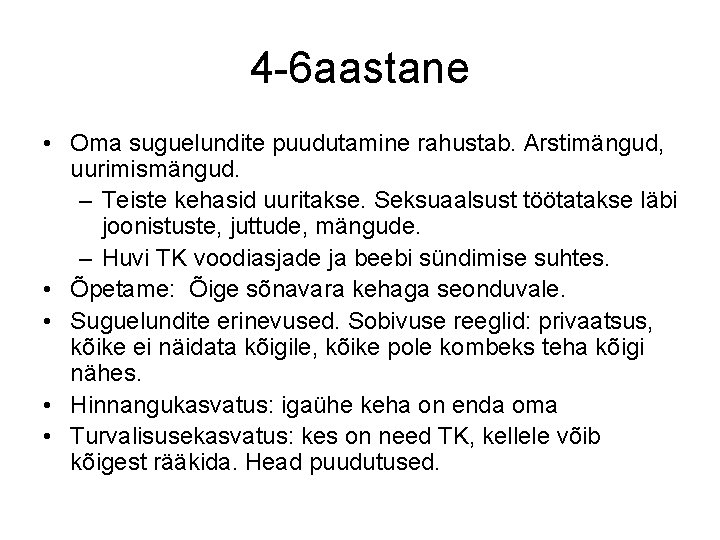 4 -6 aastane • Oma suguelundite puudutamine rahustab. Arstimängud, uurimismängud. – Teiste kehasid uuritakse.