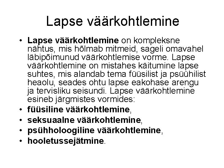 Lapse väärkohtlemine • Lapse väärkohtlemine on kompleksne nähtus, mis hõlmab mitmeid, sageli omavahel läbipõimunud