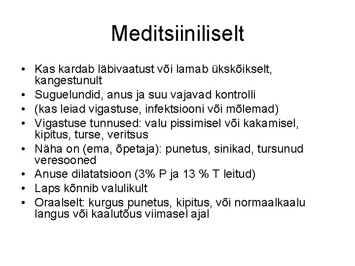 Meditsiiniliselt • Kas kardab läbivaatust või lamab ükskõikselt, kangestunult • Suguelundid, anus ja suu