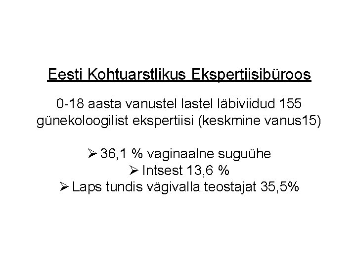 Eesti Kohtuarstlikus Ekspertiisibüroos 0 -18 aasta vanustel lastel läbiviidud 155 günekoloogilist ekspertiisi (keskmine vanus