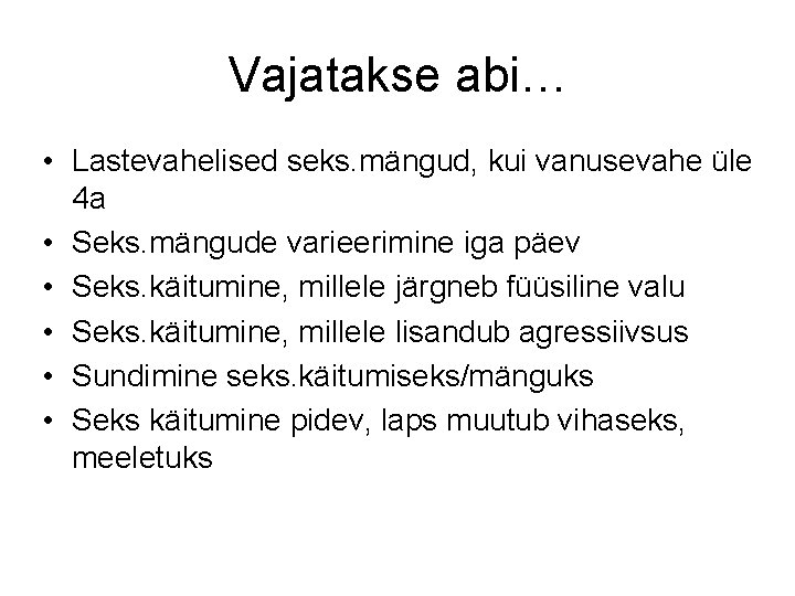 Vajatakse abi… • Lastevahelised seks. mängud, kui vanusevahe üle 4 a • Seks. mängude