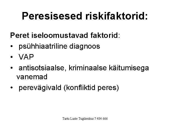 Peresisesed riskifaktorid: Peret iseloomustavad faktorid: • psühhiaatriline diagnoos • VAP • antisotsiaalse, kriminaalse käitumisega