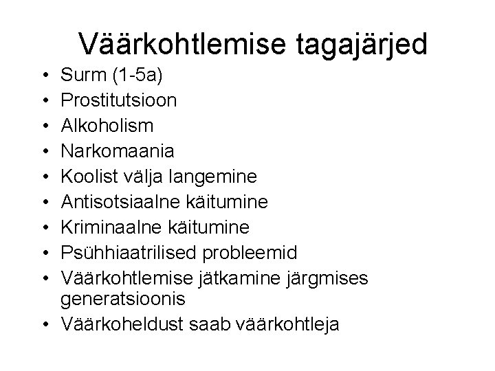 Väärkohtlemise tagajärjed • • • Surm (1 -5 a) Prostitutsioon Alkoholism Narkomaania Koolist välja