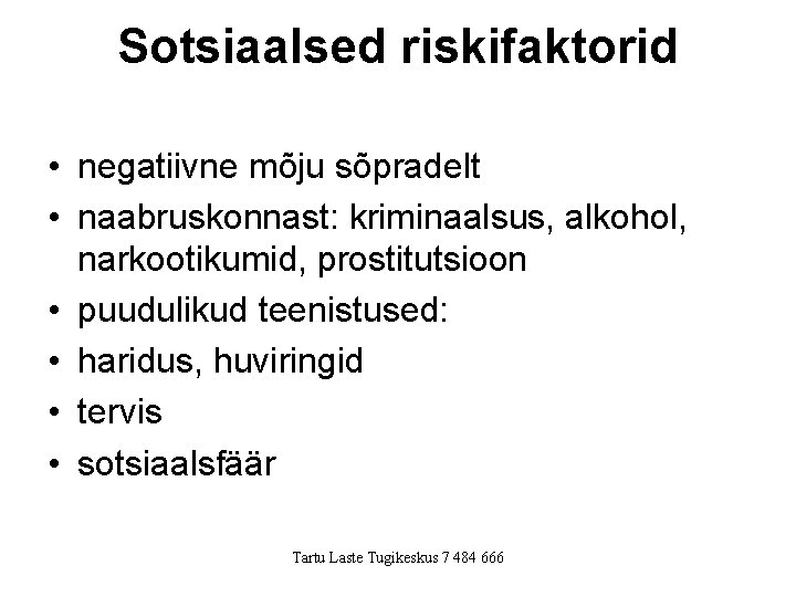 Sotsiaalsed riskifaktorid • negatiivne mõju sõpradelt • naabruskonnast: kriminaalsus, alkohol, narkootikumid, prostitutsioon • puudulikud