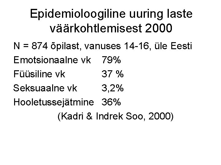 Epidemioloogiline uuring laste väärkohtlemisest 2000 N = 874 õpilast, vanuses 14 -16, üle Eesti