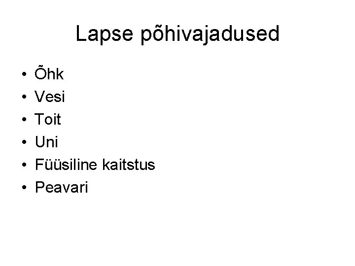 Lapse põhivajadused • • • Õhk Vesi Toit Uni Füüsiline kaitstus Peavari 