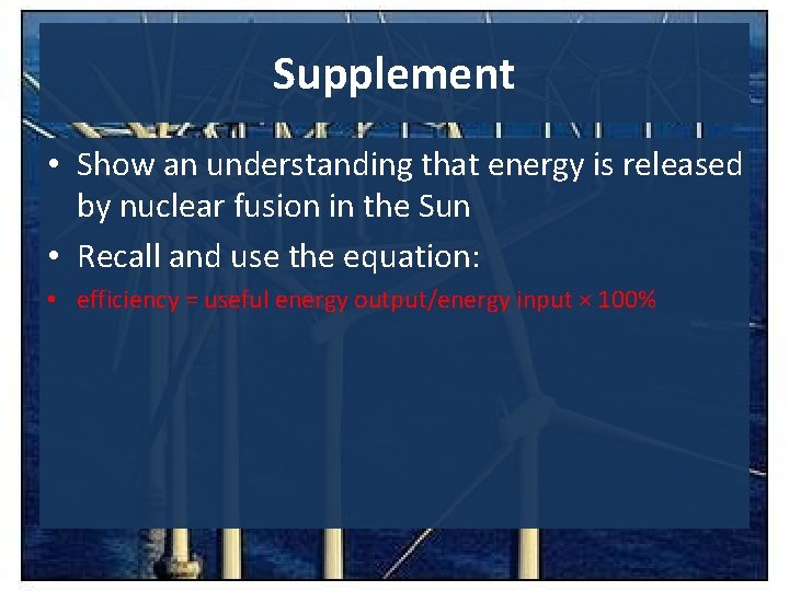 Supplement • Show an understanding that energy is released by nuclear fusion in the