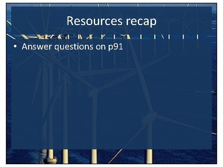 Resources recap • Answer questions on p 91 