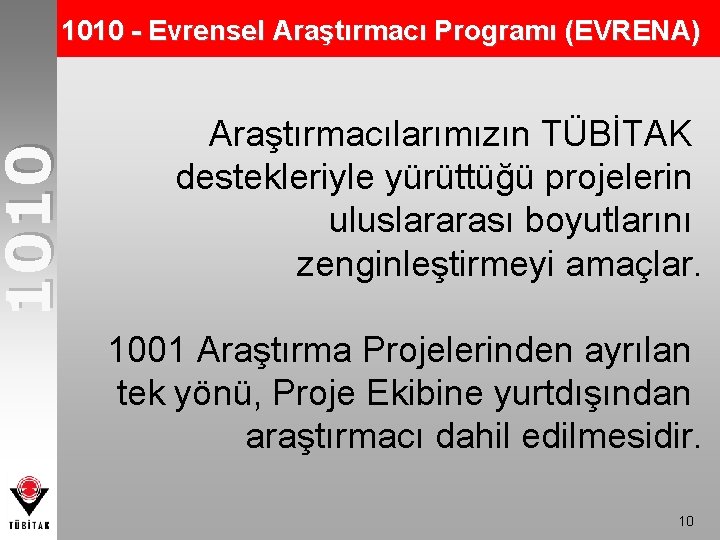 1010 - Evrensel Araştırmacı Programı (EVRENA) Araştırmacılarımızın TÜBİTAK destekleriyle yürüttüğü projelerin uluslararası boyutlarını zenginleştirmeyi