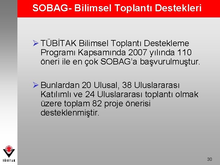 SOBAG- Bilimsel Toplantı Destekleri Ø TÜBİTAK Bilimsel Toplantı Destekleme Programı Kapsamında 2007 yılında 110