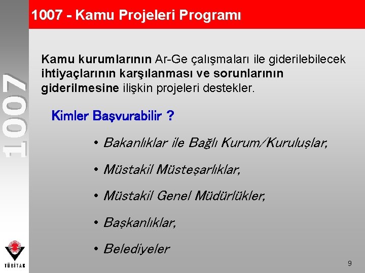 1007 - Kamu Projeleri Programı Kamu kurumlarının Ar-Ge çalışmaları ile giderilebilecek ihtiyaçlarının karşılanması ve