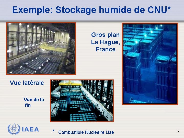 Exemple: Stockage humide de CNU* Gros plan La Hague, France Vue latérale Vue de