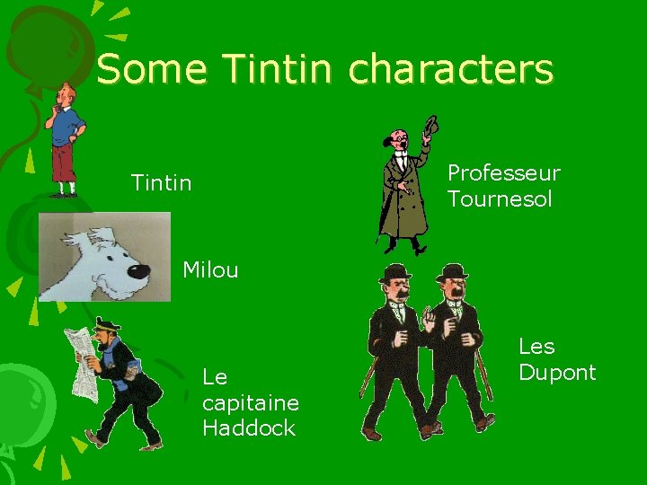 Some Tintin characters Professeur Tournesol Tintin Milou Le capitaine Haddock Les Dupont 