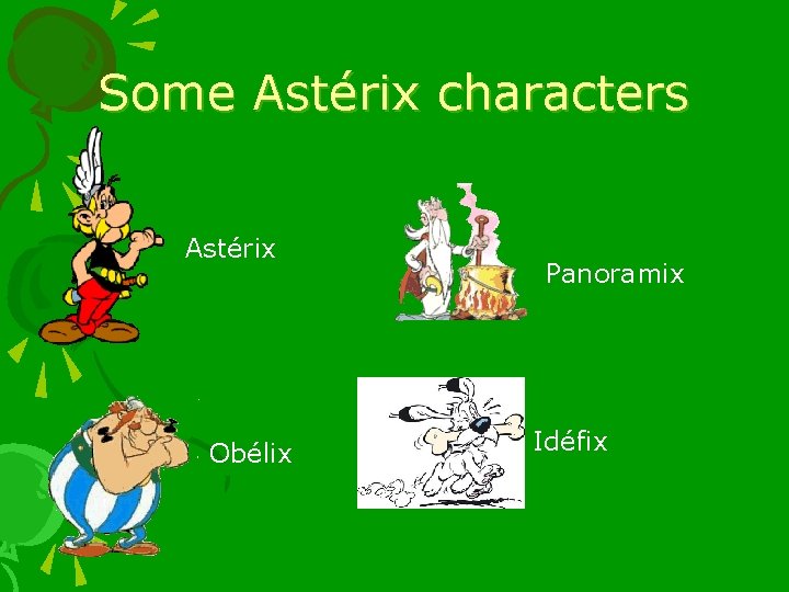 Some Astérix characters Astérix Obélix Panoramix Idéfix 