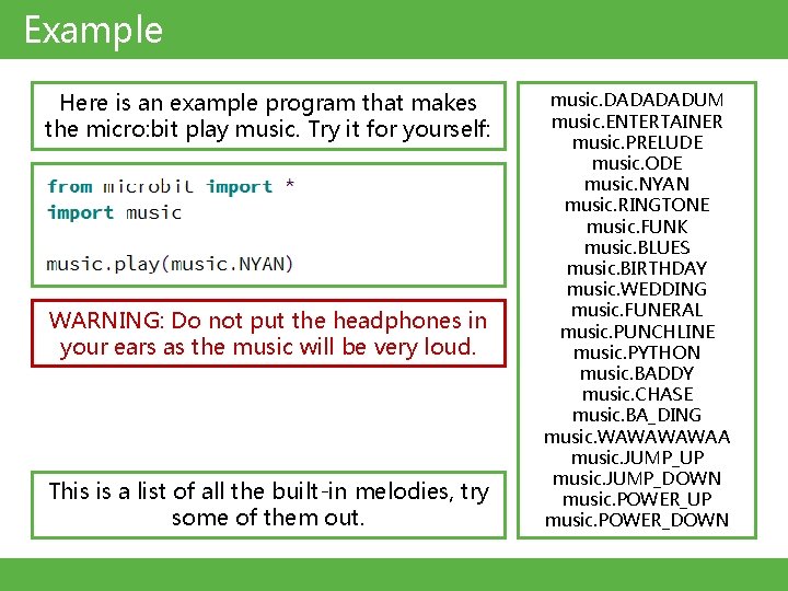 Example Here is an example program that makes the micro: bit play music. Try