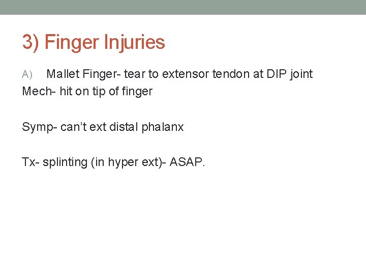 3) Finger Injuries Mallet Finger- tear to extensor tendon at DIP joint Mech- hit