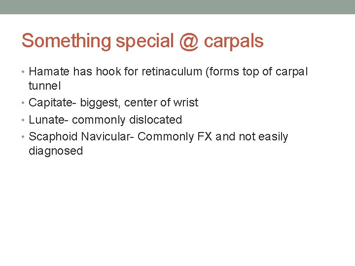 Something special @ carpals • Hamate has hook for retinaculum (forms top of carpal