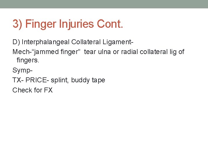 3) Finger Injuries Cont. D) Interphalangeal Collateral Ligament. Mech-“jammed finger” tear ulna or radial