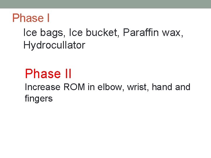 Phase I Ice bags, Ice bucket, Paraffin wax, Hydrocullator Phase II Increase ROM in
