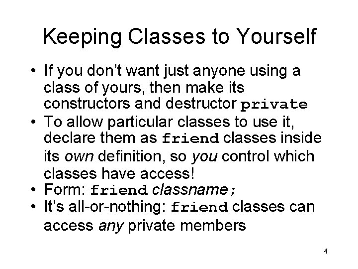 Keeping Classes to Yourself • If you don’t want just anyone using a class