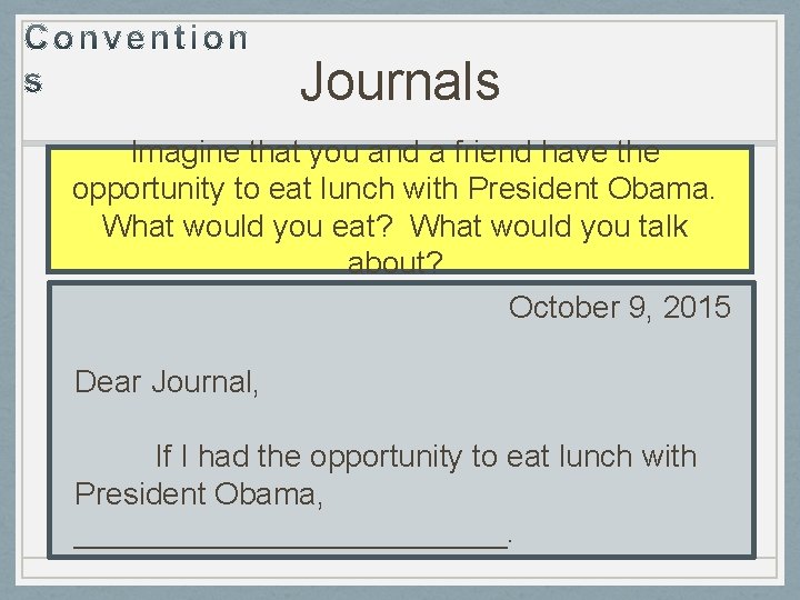 Journals Imagine that you and a friend have the opportunity to eat lunch with