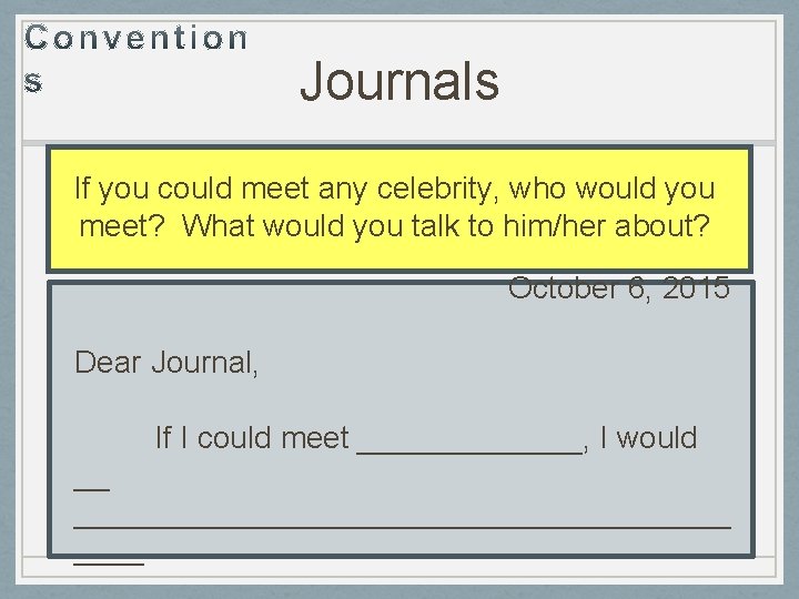 Journals If you could meet any celebrity, who would you meet? What would you