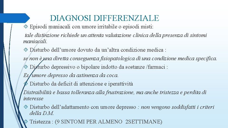 DIAGNOSI DIFFERENZIALE Episodi maniacali con umore irritabile o episodi misti: tale distinzione richiede un