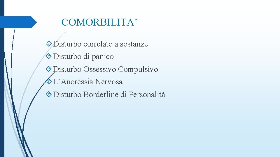 COMORBILITA’ Disturbo correlato a sostanze Disturbo di panico Disturbo Ossessivo Compulsivo L’Anoressia Nervosa Disturbo