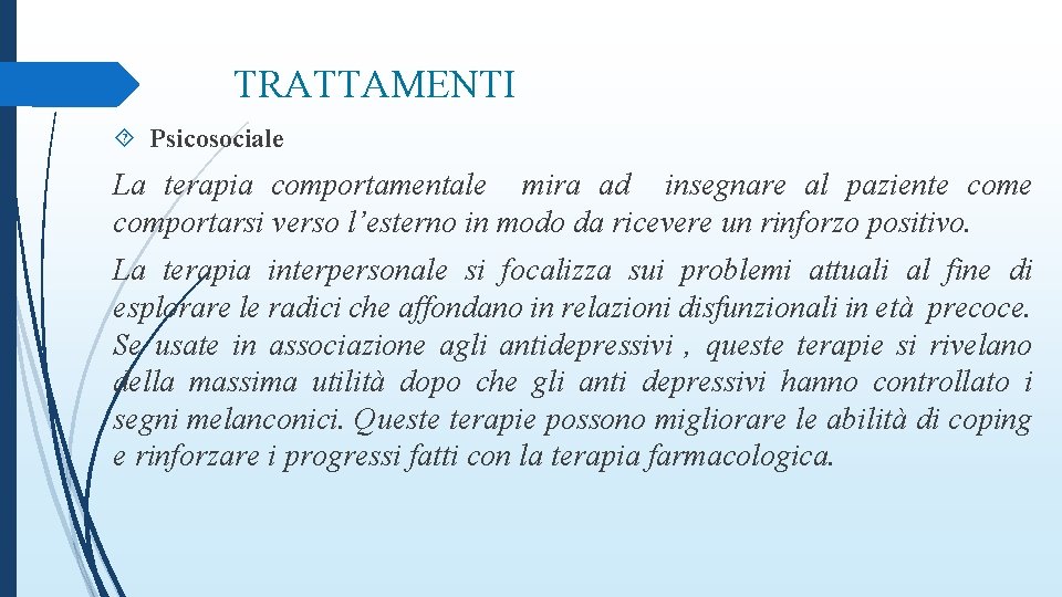 TRATTAMENTI Psicosociale La terapia comportamentale mira ad insegnare al paziente comportarsi verso l’esterno in