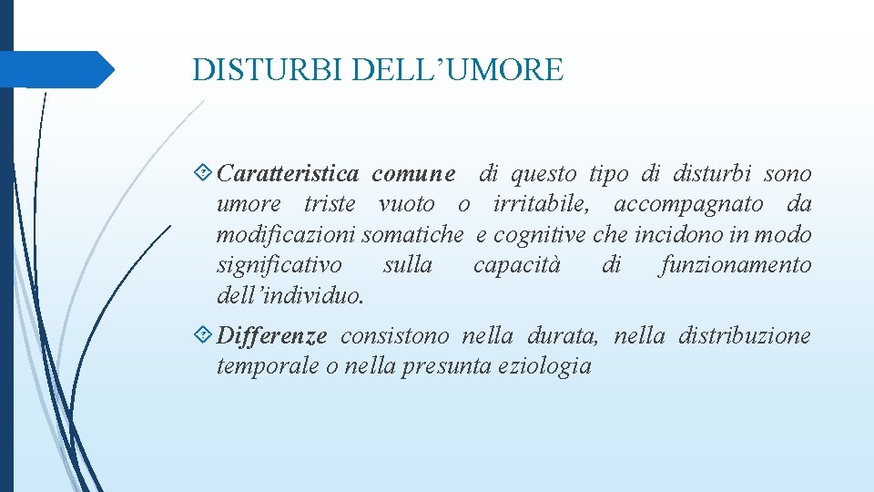 DISTURBI DELL’UMORE Caratteristica comune di questo tipo di disturbi sono umore triste vuoto o