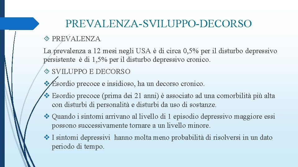 PREVALENZA-SVILUPPO-DECORSO PREVALENZA La prevalenza a 12 mesi negli USA è di circa 0, 5%