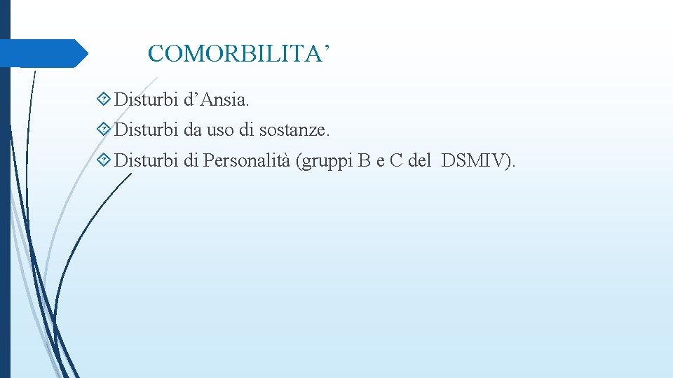 COMORBILITA’ Disturbi d’Ansia. Disturbi da uso di sostanze. Disturbi di Personalità (gruppi B e