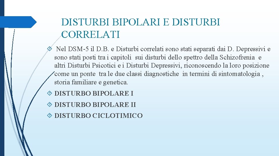 DISTURBI BIPOLARI E DISTURBI CORRELATI Nel DSM-5 il D. B. e Disturbi correlati sono