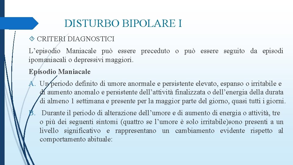 DISTURBO BIPOLARE I CRITERI DIAGNOSTICI L’episodio Maniacale può essere preceduto o può essere seguito