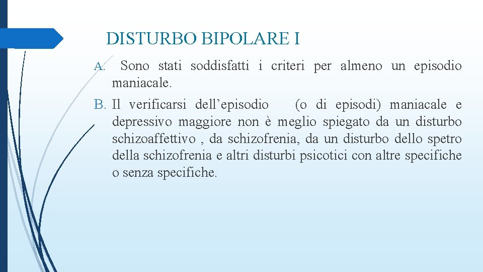 DISTURBO BIPOLARE I A. Sono stati soddisfatti i criteri per almeno un episodio maniacale.