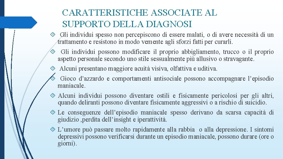 CARATTERISTICHE ASSOCIATE AL SUPPORTO DELLA DIAGNOSI Gli individui spesso non percepiscono di essere malati,