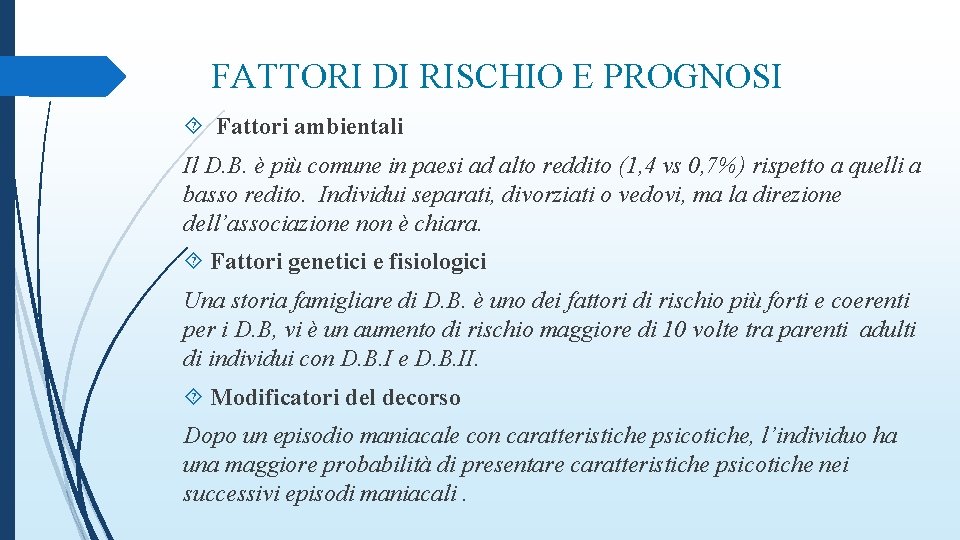 FATTORI DI RISCHIO E PROGNOSI Fattori ambientali Il D. B. è più comune in