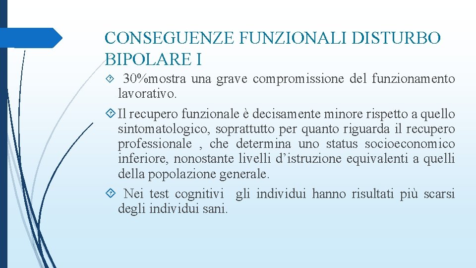 CONSEGUENZE FUNZIONALI DISTURBO BIPOLARE I 30%mostra una grave compromissione del funzionamento lavorativo. Il recupero