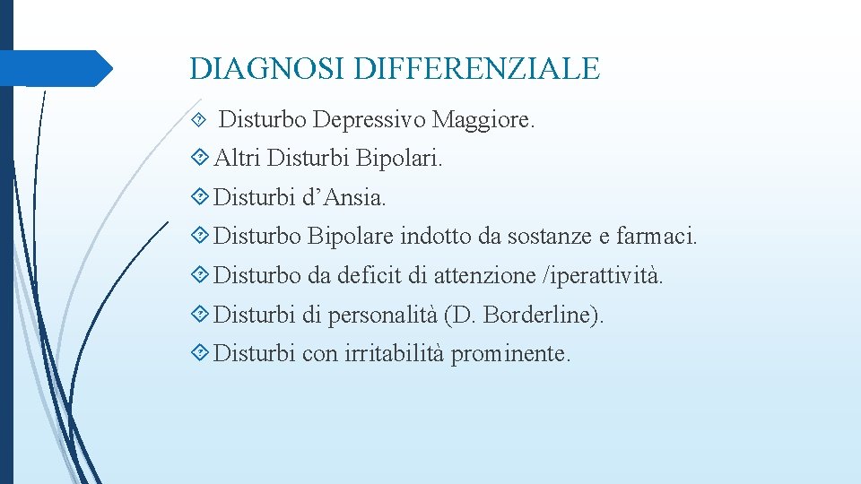 DIAGNOSI DIFFERENZIALE Disturbo Depressivo Maggiore. Altri Disturbi Bipolari. Disturbi d’Ansia. Disturbo Bipolare indotto da