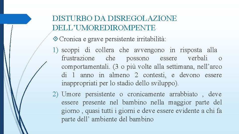 DISTURBO DA DISREGOLAZIONE DELL’UMOREDIROMPENTE Cronica e grave persistente irritabilità: 1) scoppi di collera che