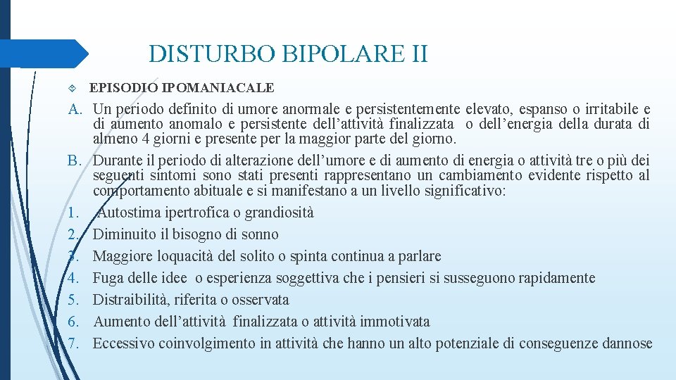 DISTURBO BIPOLARE II EPISODIO IPOMANIACALE A. Un periodo definito di umore anormale e persistentemente