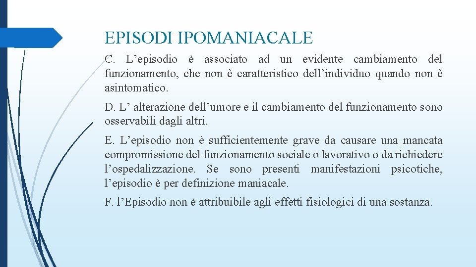 EPISODI IPOMANIACALE C. L’episodio è associato ad un evidente cambiamento del funzionamento, che non