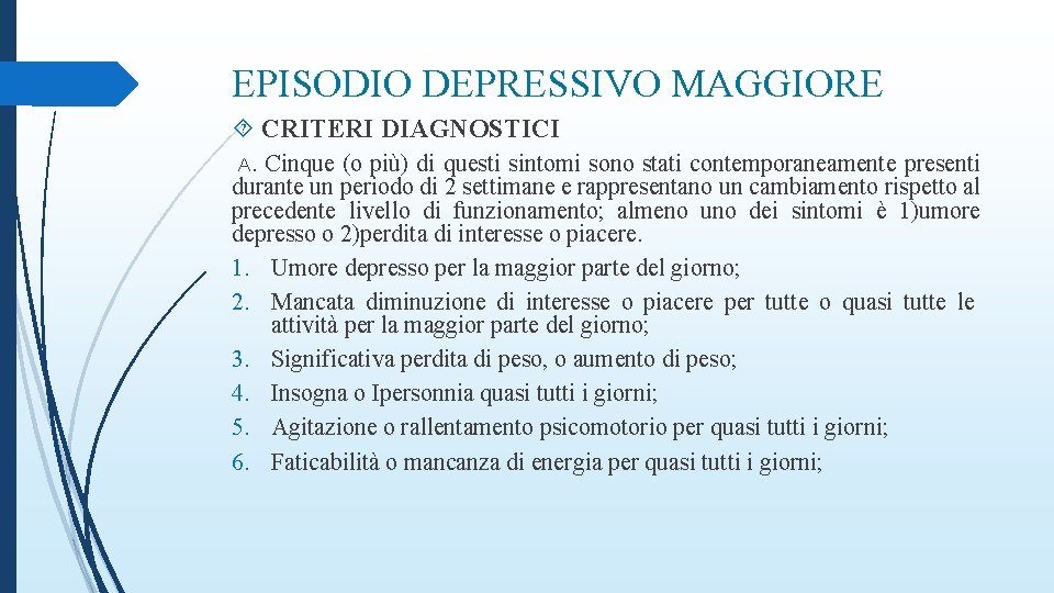 EPISODIO DEPRESSIVO MAGGIORE CRITERI DIAGNOSTICI A. Cinque (o più) di questi sintomi sono stati