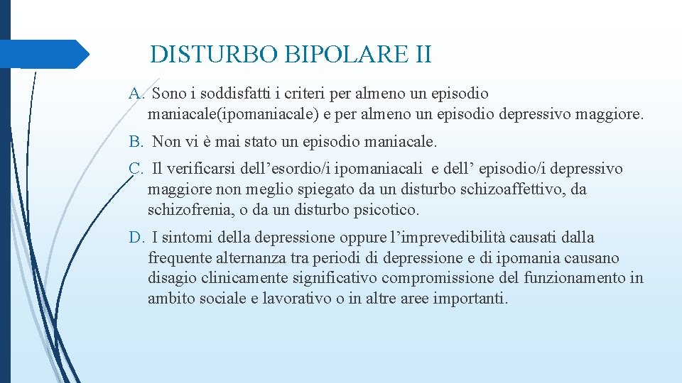 DISTURBO BIPOLARE II A. Sono i soddisfatti i criteri per almeno un episodio maniacale(ipomaniacale)