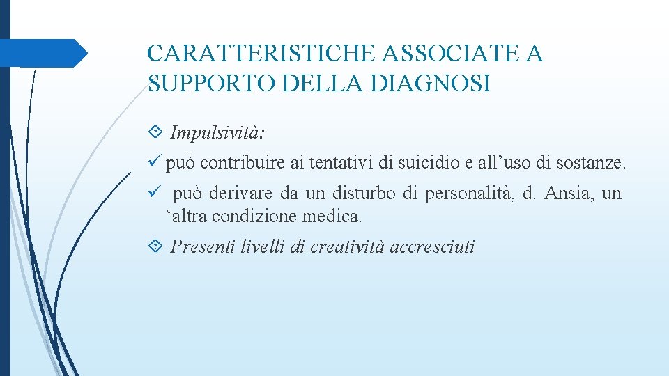 CARATTERISTICHE ASSOCIATE A SUPPORTO DELLA DIAGNOSI Impulsività: ü può contribuire ai tentativi di suicidio